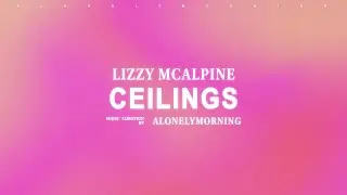 Lizzy McAlpine - ceilings (Lyrics)