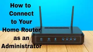 How to Connect to Your Home Router as an Administrator