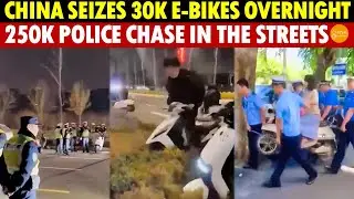 China Seizes 30,000 E-bikes Overnight, 250K Police Chase in the Streets,Citizens Flee Like in a Race