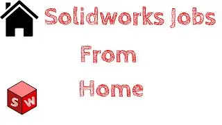 How to Find Solidworks Jobs 'Work From Home' 2023