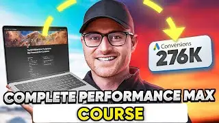 Complete Performance Max Campaigns Course  (2+ Hours) - The Only PMax Tutorial You'll Ever Need