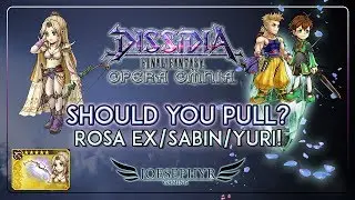 Dissidia: Final Fantasy Opera Omnia - Should You Pull? Rosa EX, Sabin and Yuri!