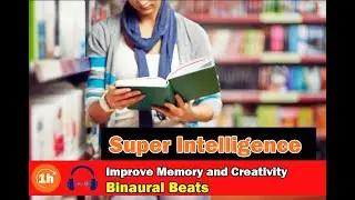 Super Intelligence Focus Music - Improve Memory Focus and Creativity - Binaural Beats Focus Music 1h