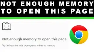 Not enough memory to open this page Chrome Error