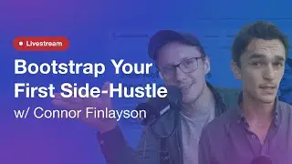 How to Bootstrap Your First Side-Hustle w/ Connor Finlayson