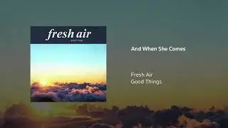 Fresh Air | And When She Comes