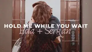 Eda + Serkan | hold me while you wait