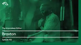 The Anjunadeep Edition 452 with Braxton