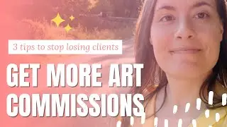 How to Get MORE Art Commissions in 2021 | Stop Losing Potential Clients by Doing These 3 Things