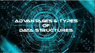 5. ADVANTAGES AND TYPES OF DATA STRUCTURES