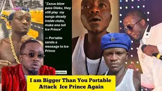 Portable Attack Ice Prince, Says His Songs and Career is Bigger than Ice Prince Song