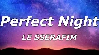 LE SSERAFIM - Perfect Night (Lyrics) - "The way that I feel when I'm dancin' with my girls"