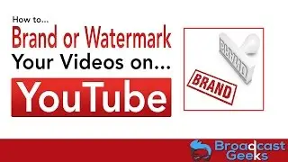 How To Add Channel Branding or Video Watermark To YouTube Videos