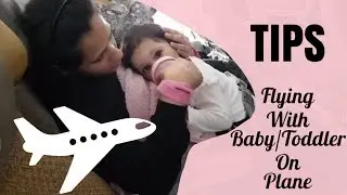 TIPS || Travelling with Baby and/or Toddler on Plane