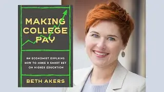 Beth Akers, author of "Making College Pay: An Economist Explains How to Make a Smart Bet on Higher"