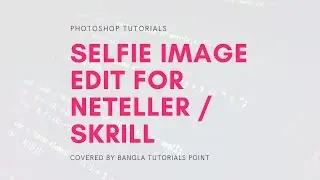 Selfie Image Editing Neteller/Skrill Verification using  Photoshop 7.0