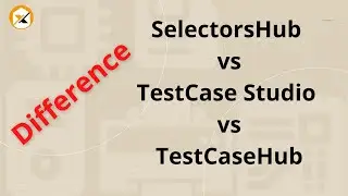 Difference between SelectorsHub, TestCase Studio & TestCaseHub | Products under SelectorsHub