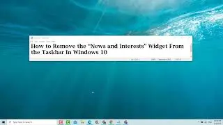 How to Remove the “News and Interests” Widget From the Taskbar In Windows 10/ 11