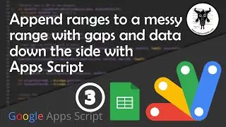 Append Range Values to Messy Ranges with Gaps in Google Sheets -  Apps Script