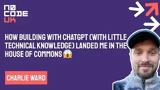 How Building With ChatGPT Landed Me In The House Of Commons by Charlie Ward at NoCode UK