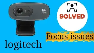 how to fix Logitech webcam  focus issues