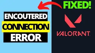 How To Fix Valorant Has Encoutered A Connection Error