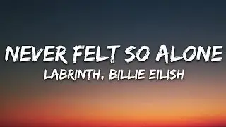 Labrinth - Never Felt So Alone (Lyrics) ft. Billie Eilish