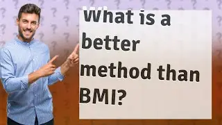 What is a better method than BMI?