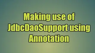 65.Making use of JdbcDaoSupport using Annotation