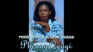 Remb Yesu & Niwewe Bwana | Phenny Oyugi {Tesa Studio} Prod metro Elih