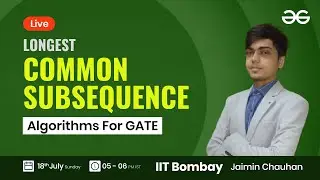 Longest Common Subsequence Problem with Jaimin Chauhan | GeeksforGeeks GATE