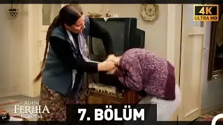 Adını Feriha Koydum 7. Bölüm (4K)