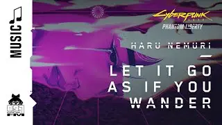 Cyberpunk 2077 — Let It Go as If You Wander by Haru Nemuri (89.7 Growl FM)