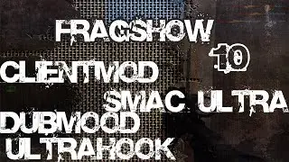 FRAGSHOW 10 - CSS V34 - UCP 8.1 + SMAC ULTRA - LIkaN - THETOPMIXONE - berghead - YUKIO -