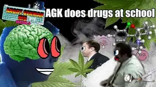 AGK Episode 53 - AGK does drugs at school