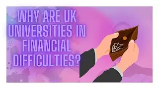 Why are UK universities in financial difficulties?