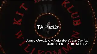 TAI Talks - Alejandro de los Santos y Juanjo González hablan sobre el Master en Teatro Musical