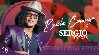 BAILA Conmigo 💃 Sergio Vargas 🎺 (Video Concepto)