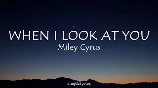 When I Look At You - Miley Cyrus (Lyrics)