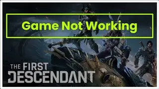 THE FIRST DESCENDANT GAME NOT WORKING ISSUE