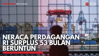 Neraca Perdagangan RI Surplus 53 Bulan Beruntun | IDX CHANNEL