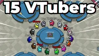 15 VTUBERS CLASH IN AMONG US