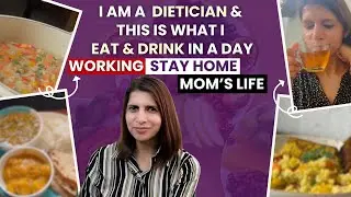 What A Dietitian Eats & Drinks in a Day | Healthy Diet For Busy Indian Moms | Maintain & Lose Weight