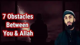 Overcoming Seven Obstacles Between You & Allah To Reconnect With Allah