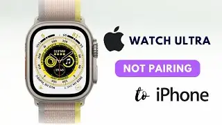 How to Fix Apple Watch Ultra Not Pairing with iPhone?