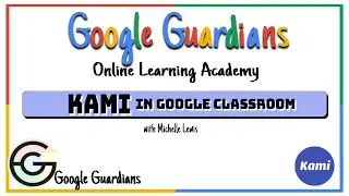 Google Guardian Academy: Using Kami in Google Classroom