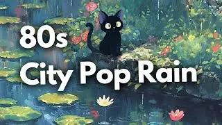 80s Vibes City Pop - Japanese Lofi ☂️ Ghibli Rain Ambience | Chillhop / Study /  Focus / Relax