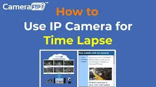 How to Use IP Camera for Time Lapse Recording: Create time-lapse video for building construction