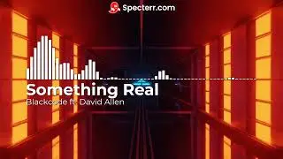 Blackcode ft. David Allen - Something Real