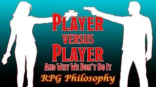 Player Versus Player Conflicts - RPG Philosophy